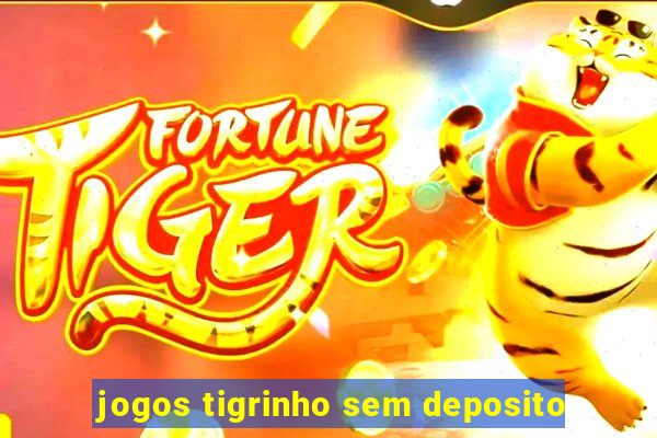 jogos tigrinho sem deposito